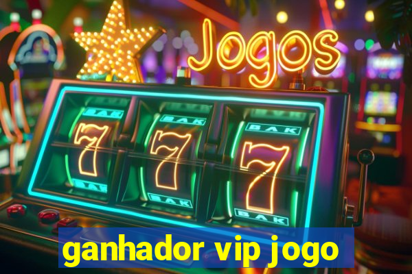 ganhador vip jogo